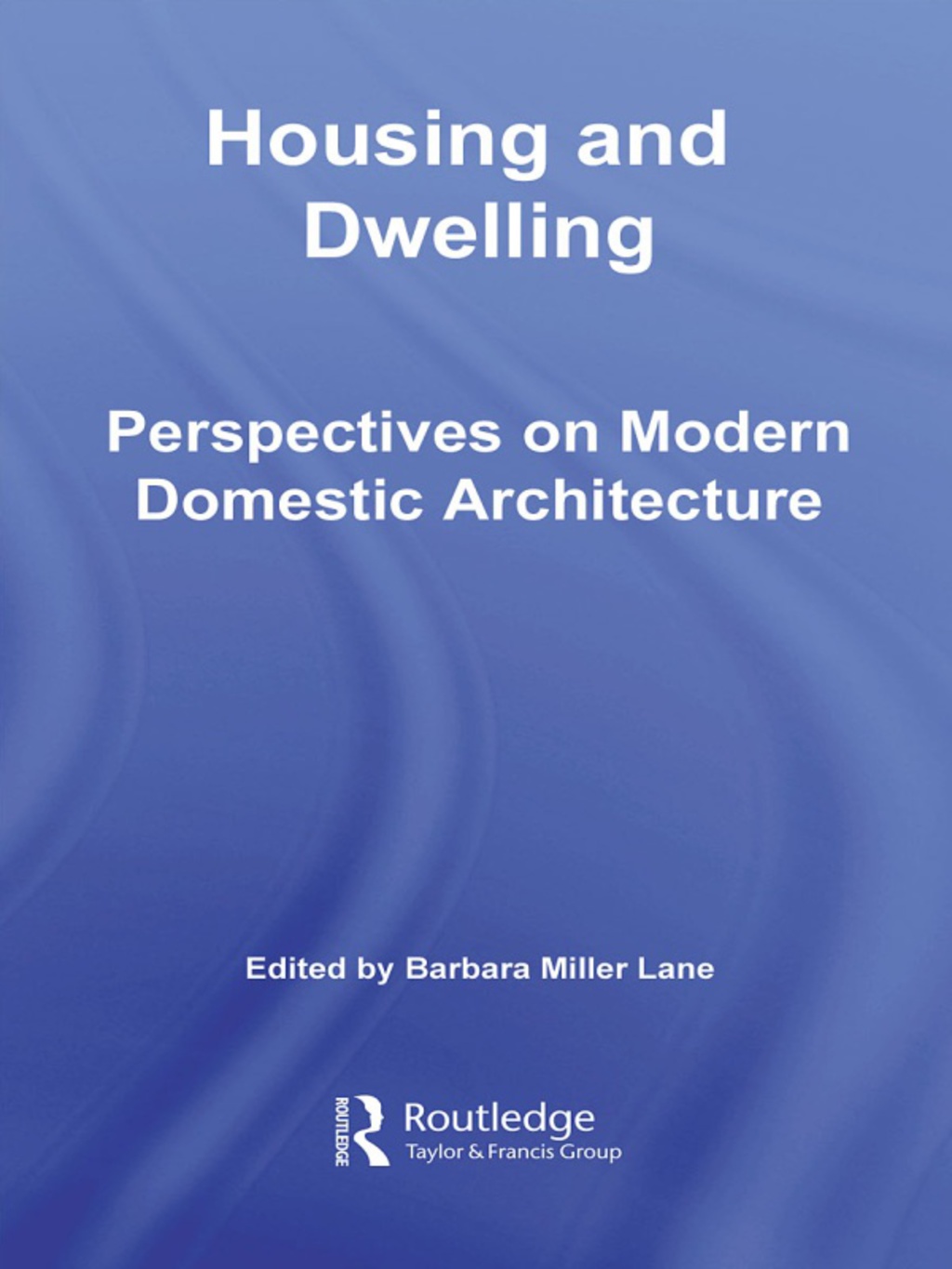 Housing and Dwelling Perspectives on Modern Domestic Architecture 1st Edition