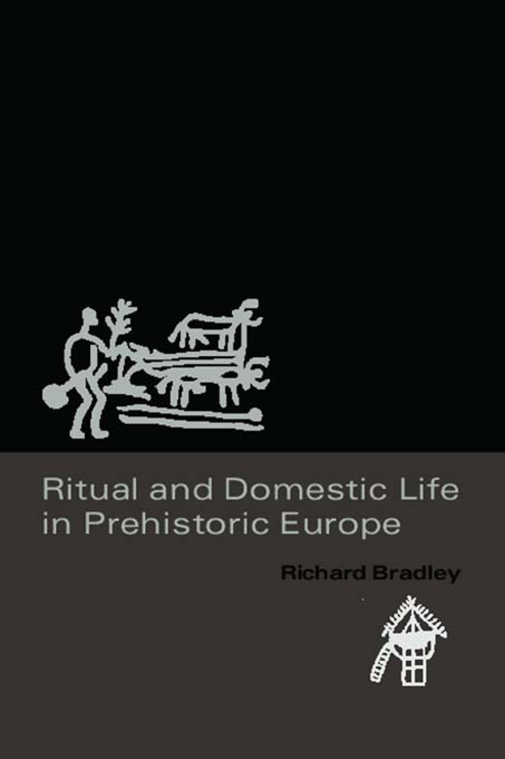 Ritual and Domestic Life in Prehistoric Europe 1st Edition