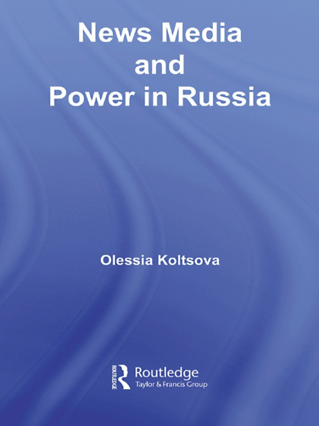 News Media and Power in Russia 1st Edition