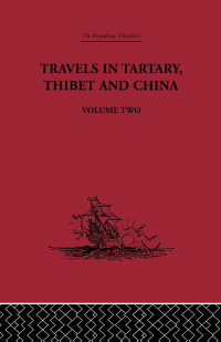 Omslagafbeelding: Travels in Tartary Thibet and China, Volume Two 1st edition 9781138867727