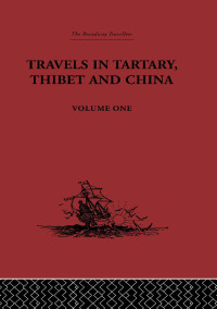 صورة الغلاف: Travels in Tartary, Thibet and China, Volume One 1st edition 9781138878129