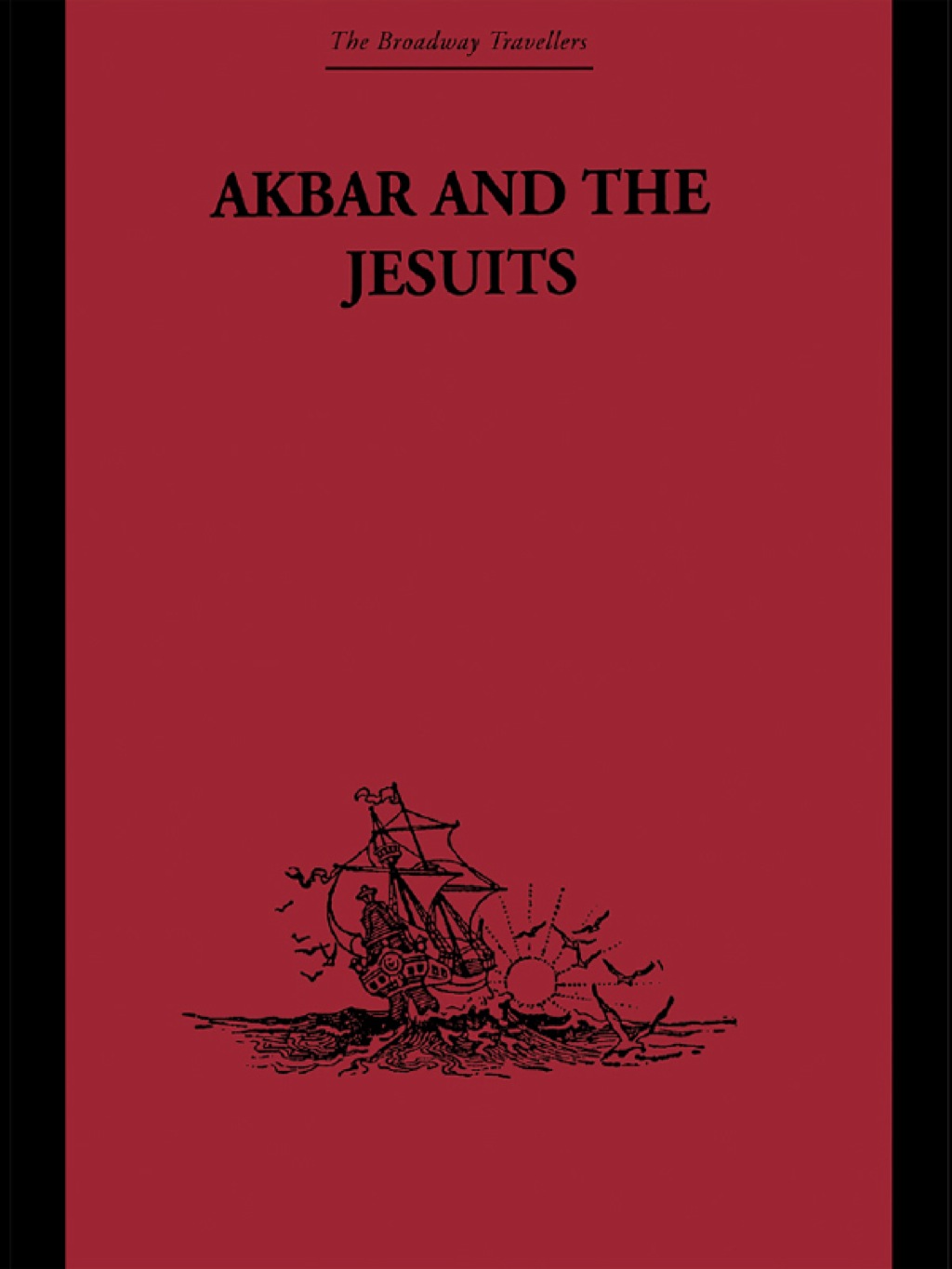 Akbar and the Jesuits An Account of the Jesuit Missions to the Court of Akbar 1st Edition