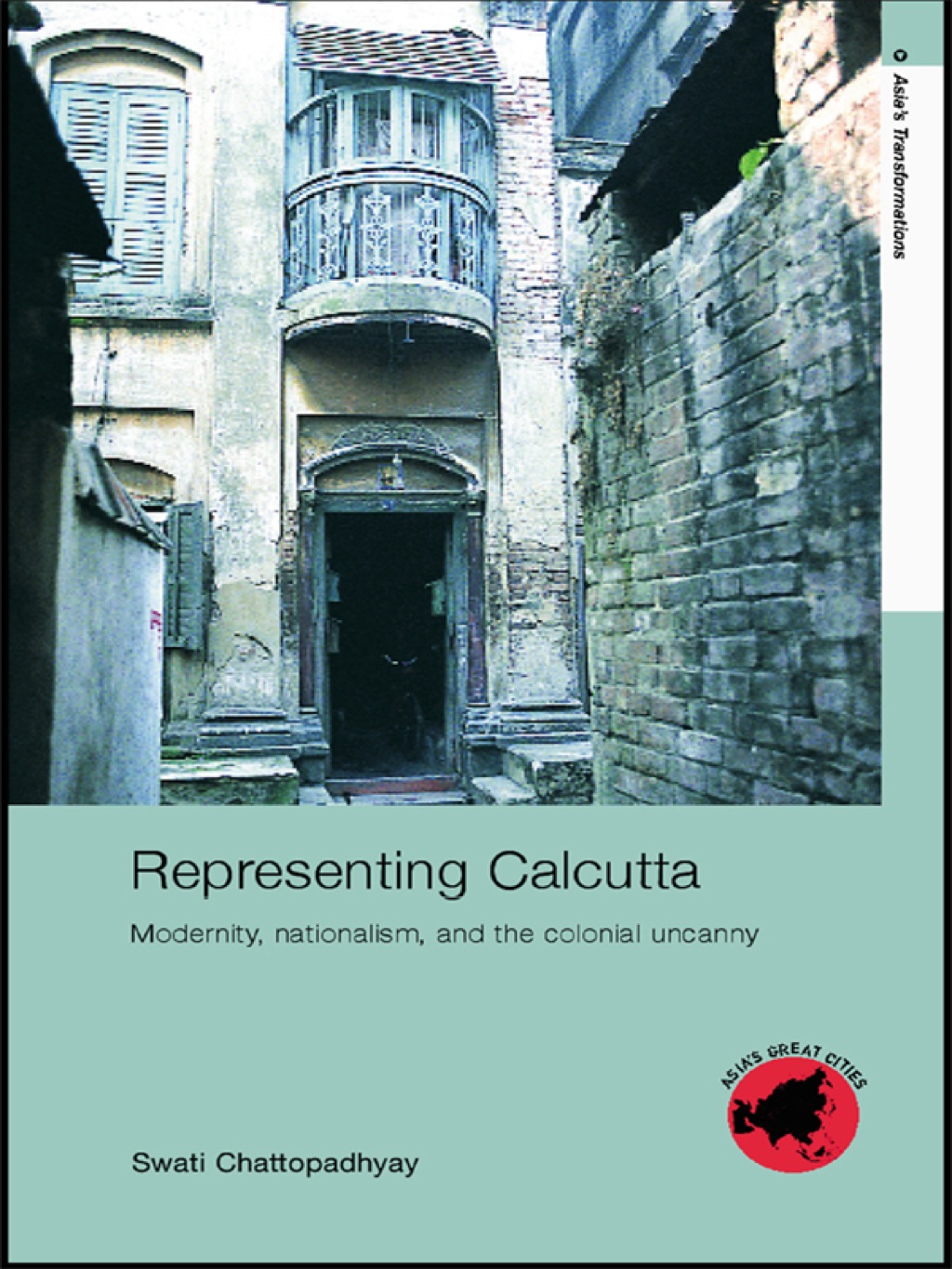 Representing Calcutta Modernity, Nationalism and the Colonial Uncanny 1st Edition