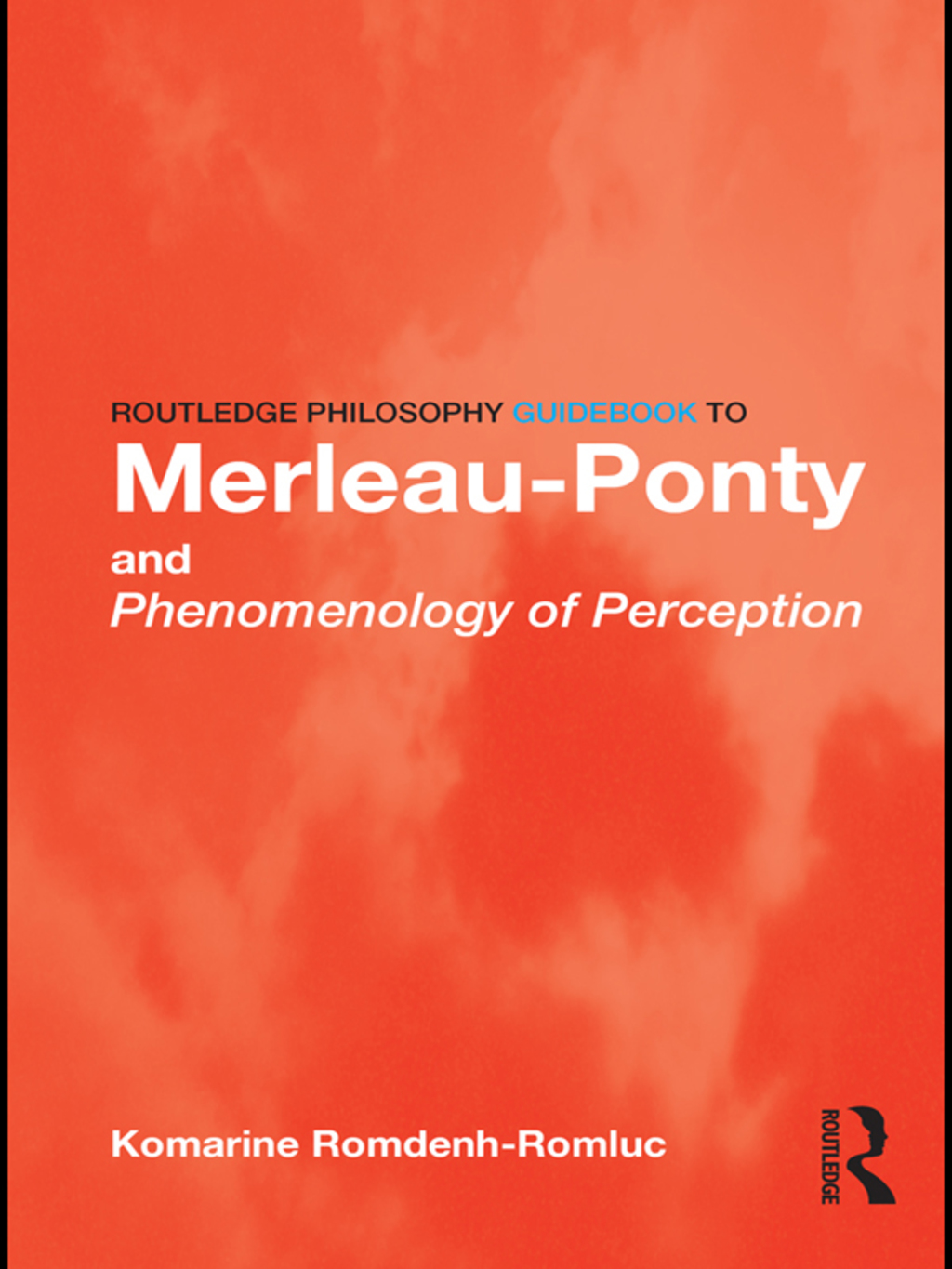Routledge Philosophy GuideBook to Merleau-Ponty and Phenomenology of Perception 1st Edition
