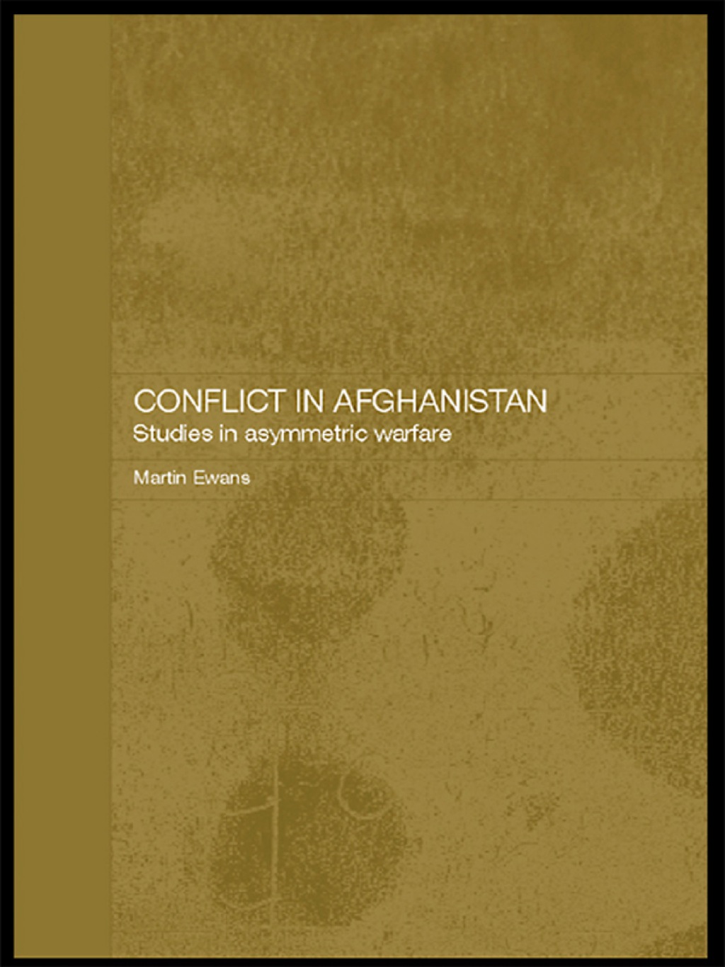 Conflict in Afghanistan Studies in Asymetric Warfare 1st Edition