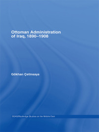 Cover image: The Ottoman Administration of Iraq, 1890-1908 1st edition 9780415341585