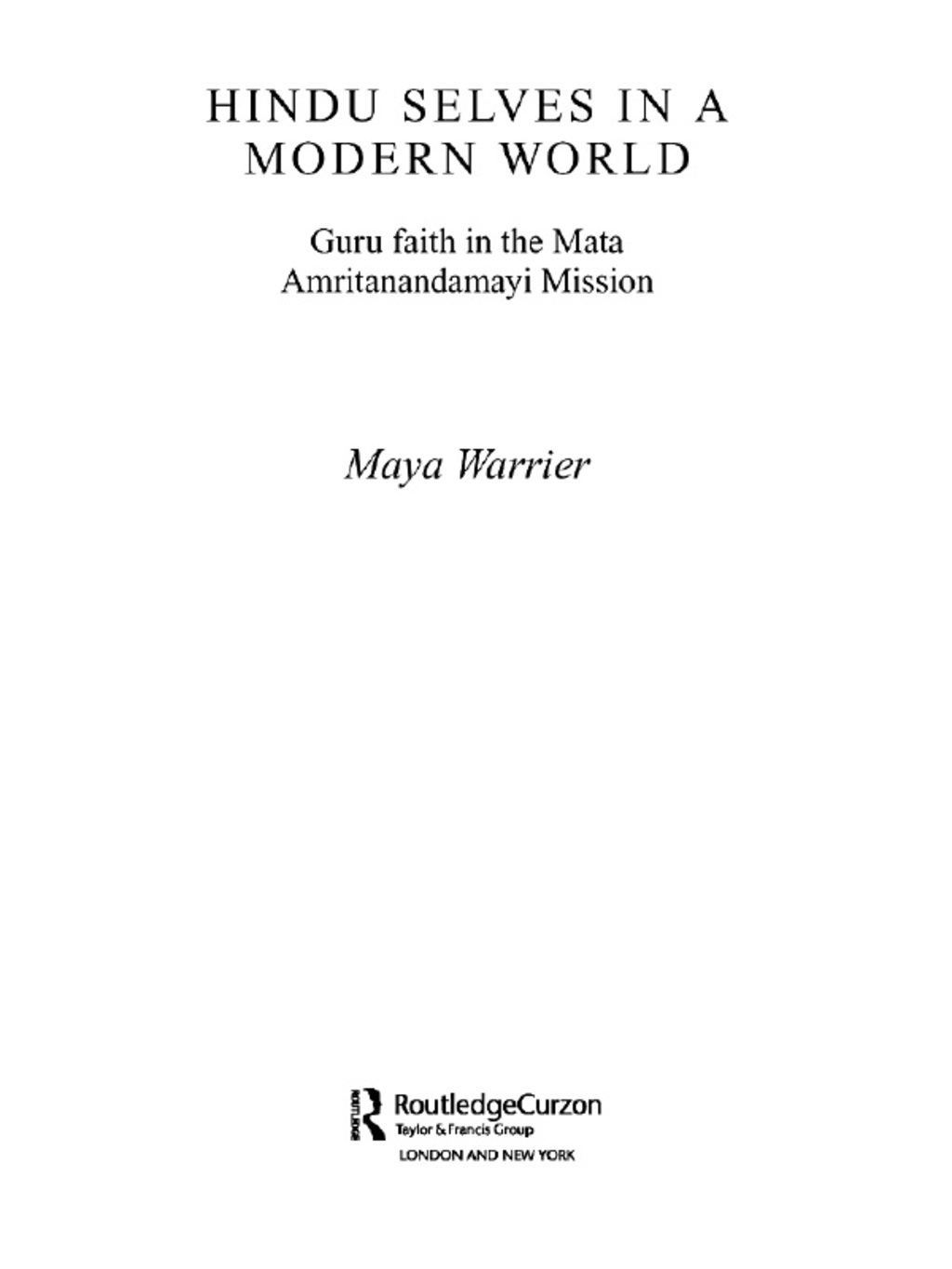 Hindu Selves in a Modern World Guru Faith in the Mata Amritanandamayi Mission 1st Edition