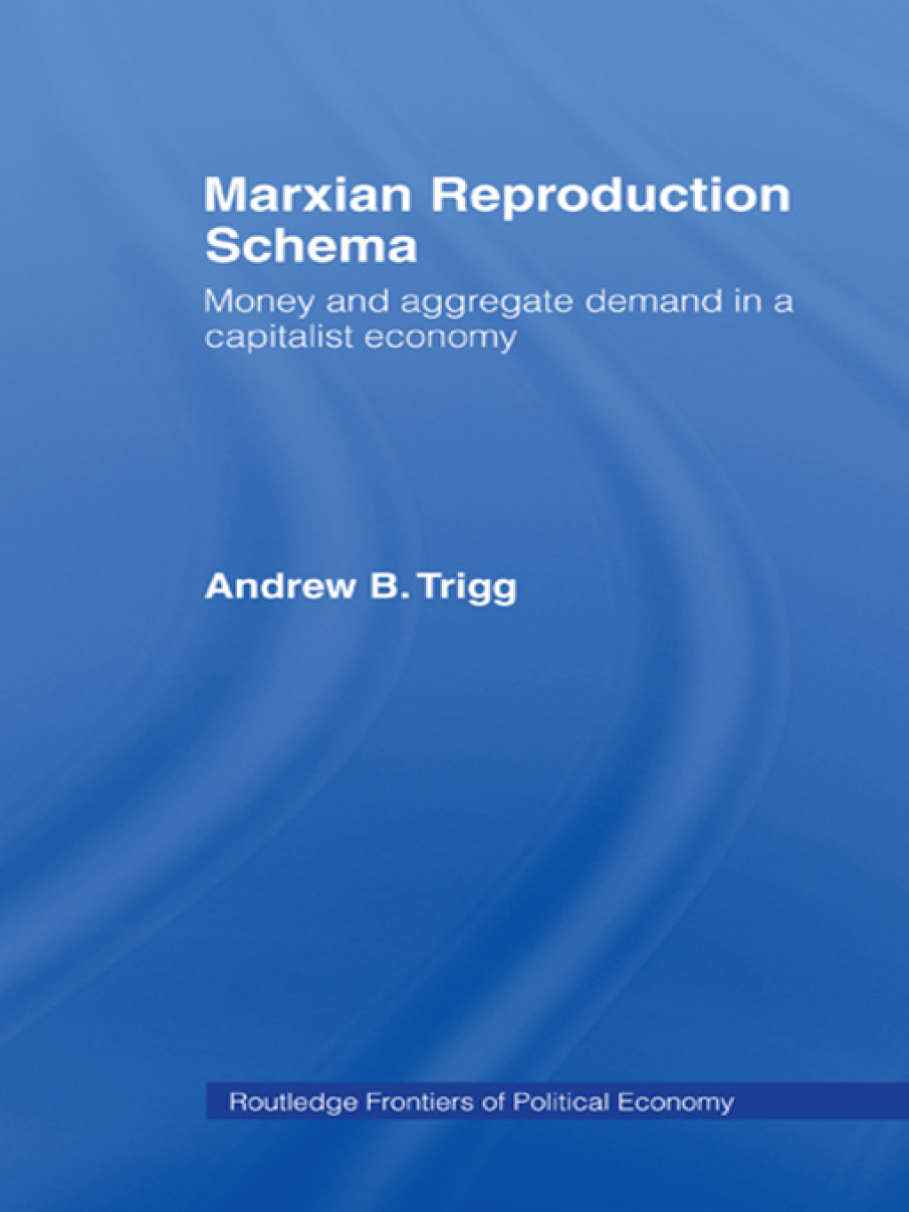 Marxian Reproduction Schema Money and Aggregate Demand in a Capitalist Economy 1st Edition