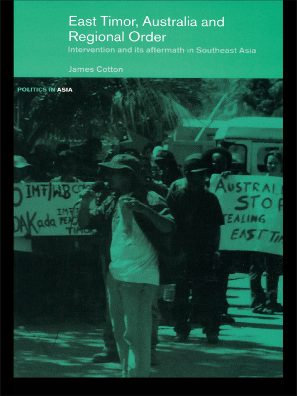 East Timor, Australia and Regional Order Intervention and its Aftermath in Southeast Asia 1st Edition