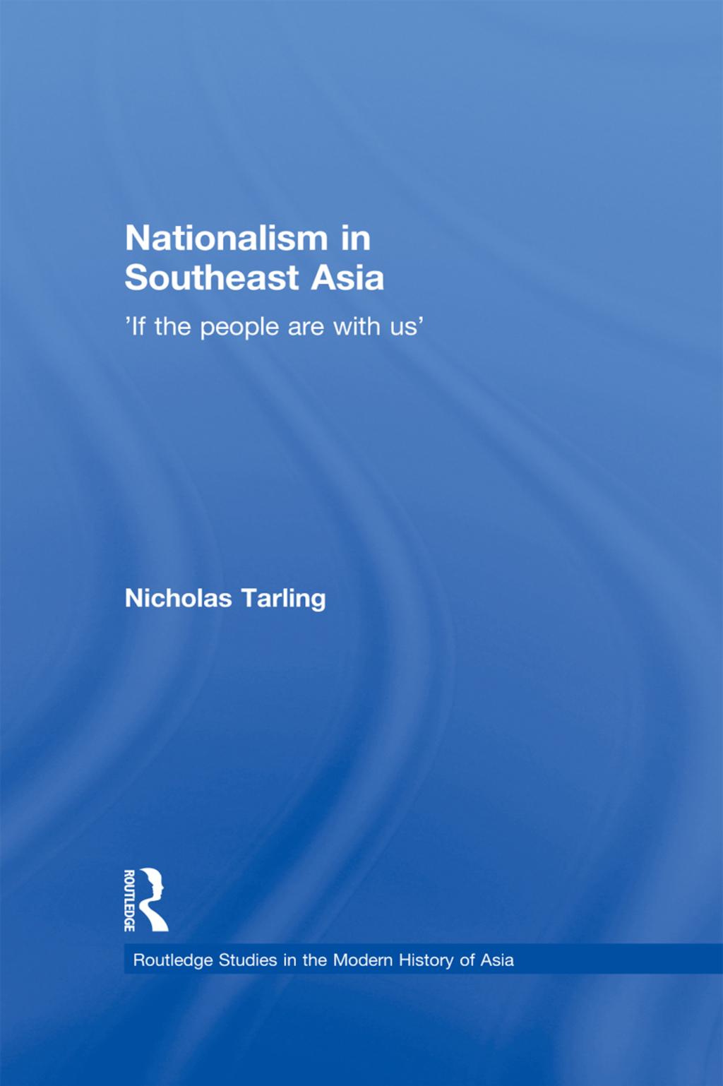Nationalism in Southeast Asia If the People Are with Us 1st Edition