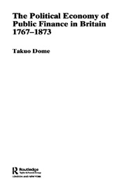 Cover image: Political Economy of Public Finance in Britain, 1767-1873 1st edition 9780415333696