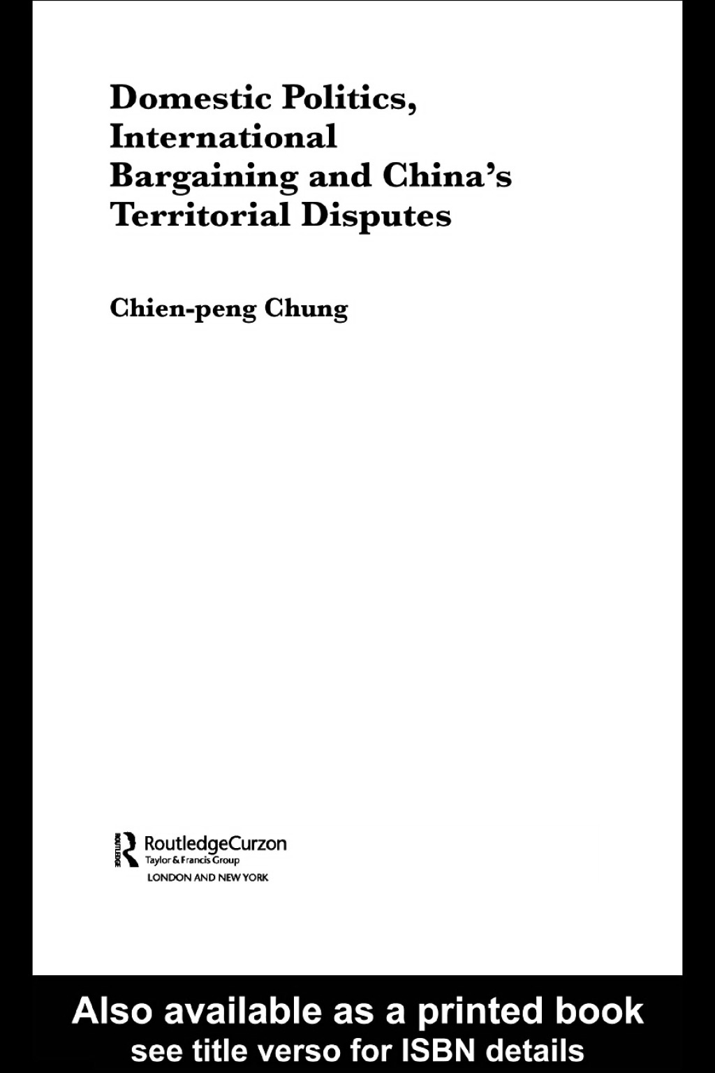 Domestic Politics, International Bargaining and China’s Territorial Disputes 1st Edition