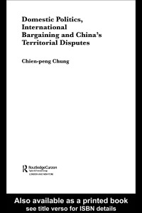 Cover image: Domestic Politics, International Bargaining and China's Territorial Disputes 1st edition 9780415333665