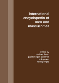 Cover image: International Encyclopedia of Men and Masculinities 1st edition 9780415864541