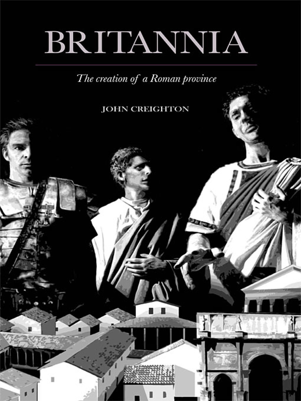 Britannia The Creation of a Roman Province 1st Edition