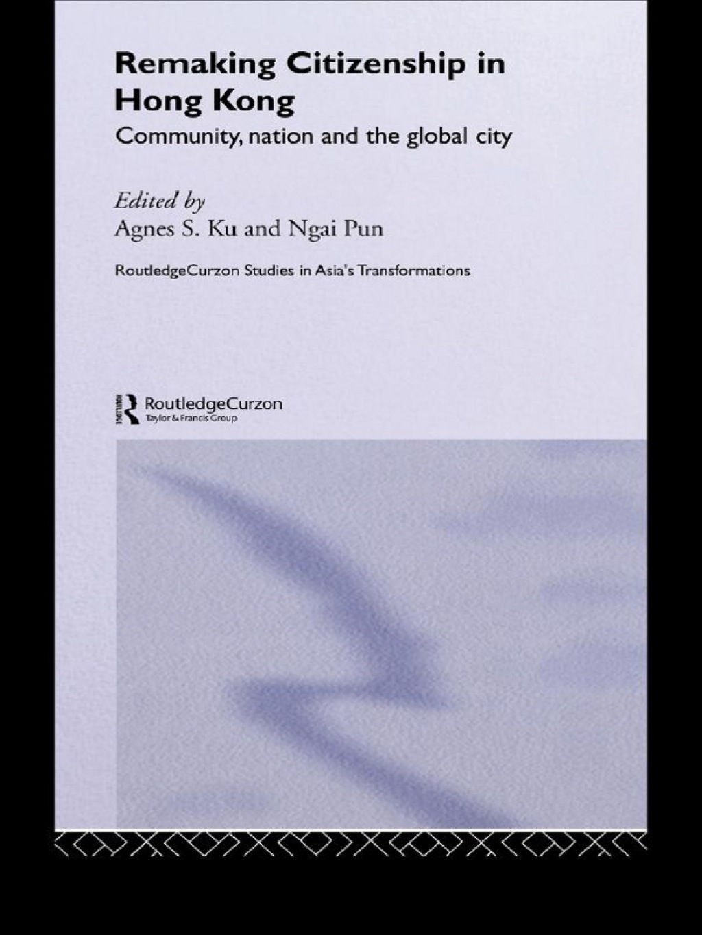Remaking Citizenship in Hong Kong Community, Nation and the Global City 1st Edition