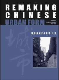 Cover image: Remaking Chinese Urban Form 1st edition 9780415665698