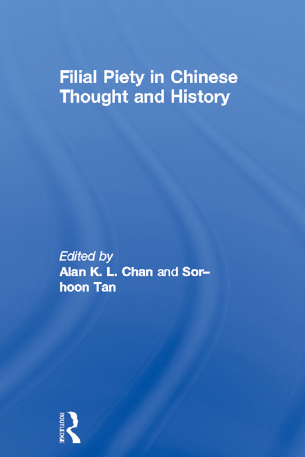 Filial Piety in Chinese Thought and History 1st Edition