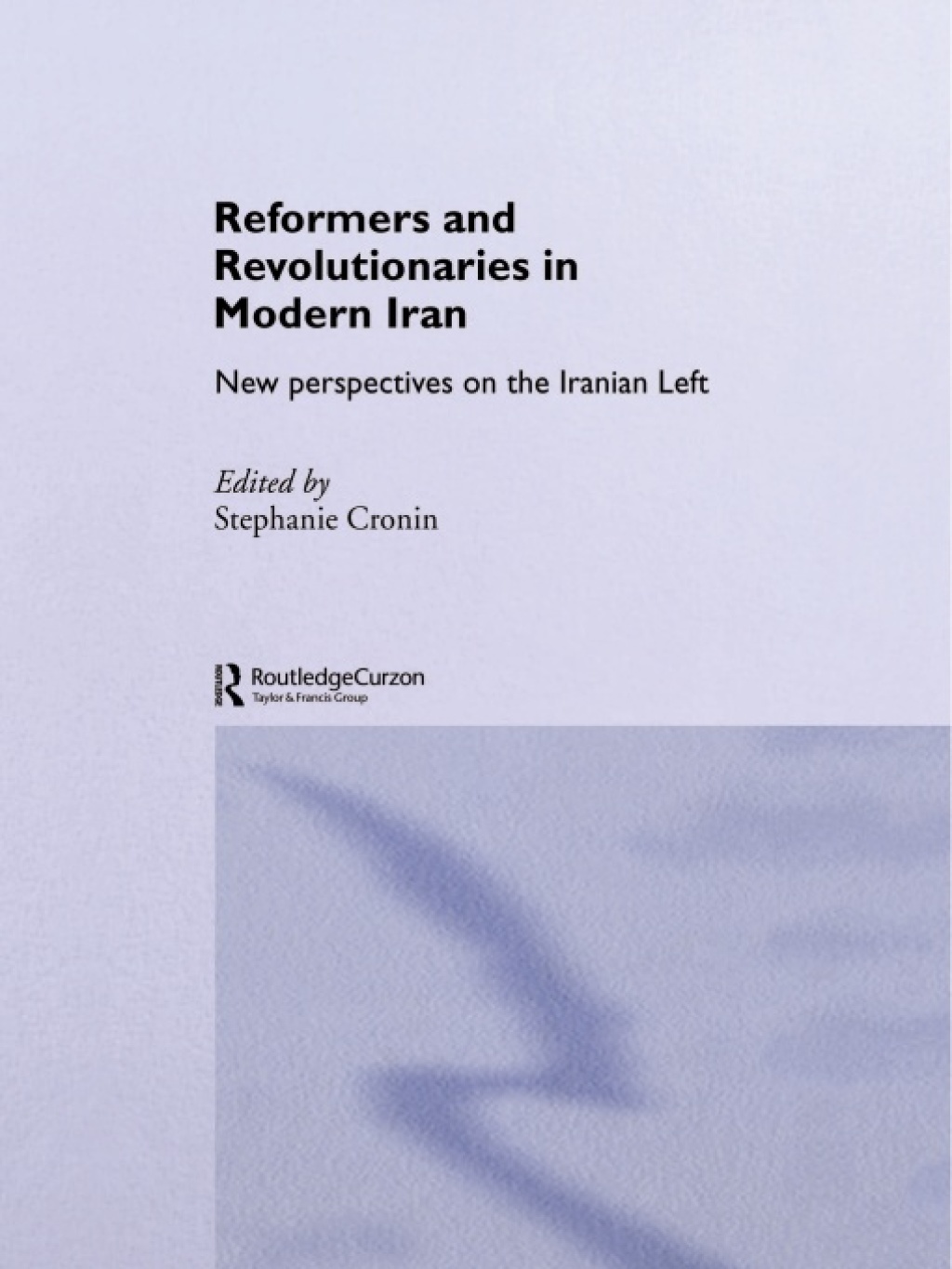 Reformers and Revolutionaries in Modern Iran New Perspectives on the Iranian Left 1st Edition
