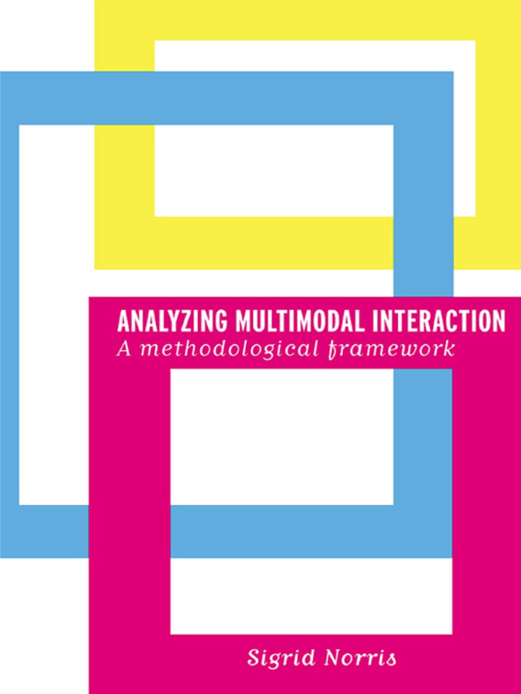 Analyzing Multimodal Interaction A Methodological Framework 1st Edition