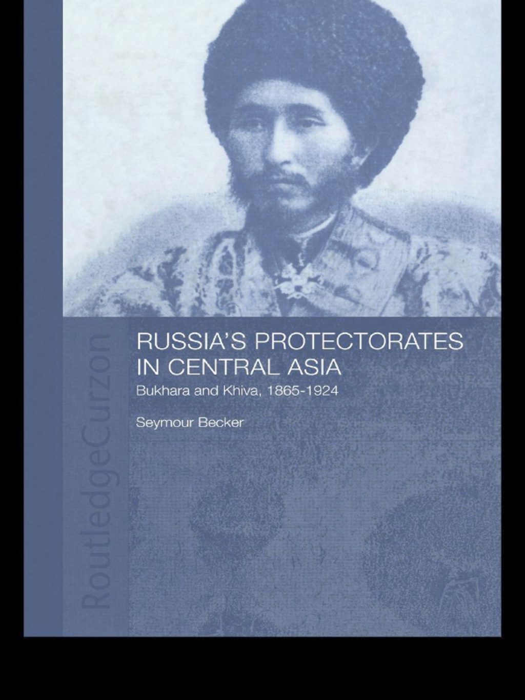 Russia’s Protectorates in Central Asia Bukhara and Khiva, 1865-1924 2nd Edition