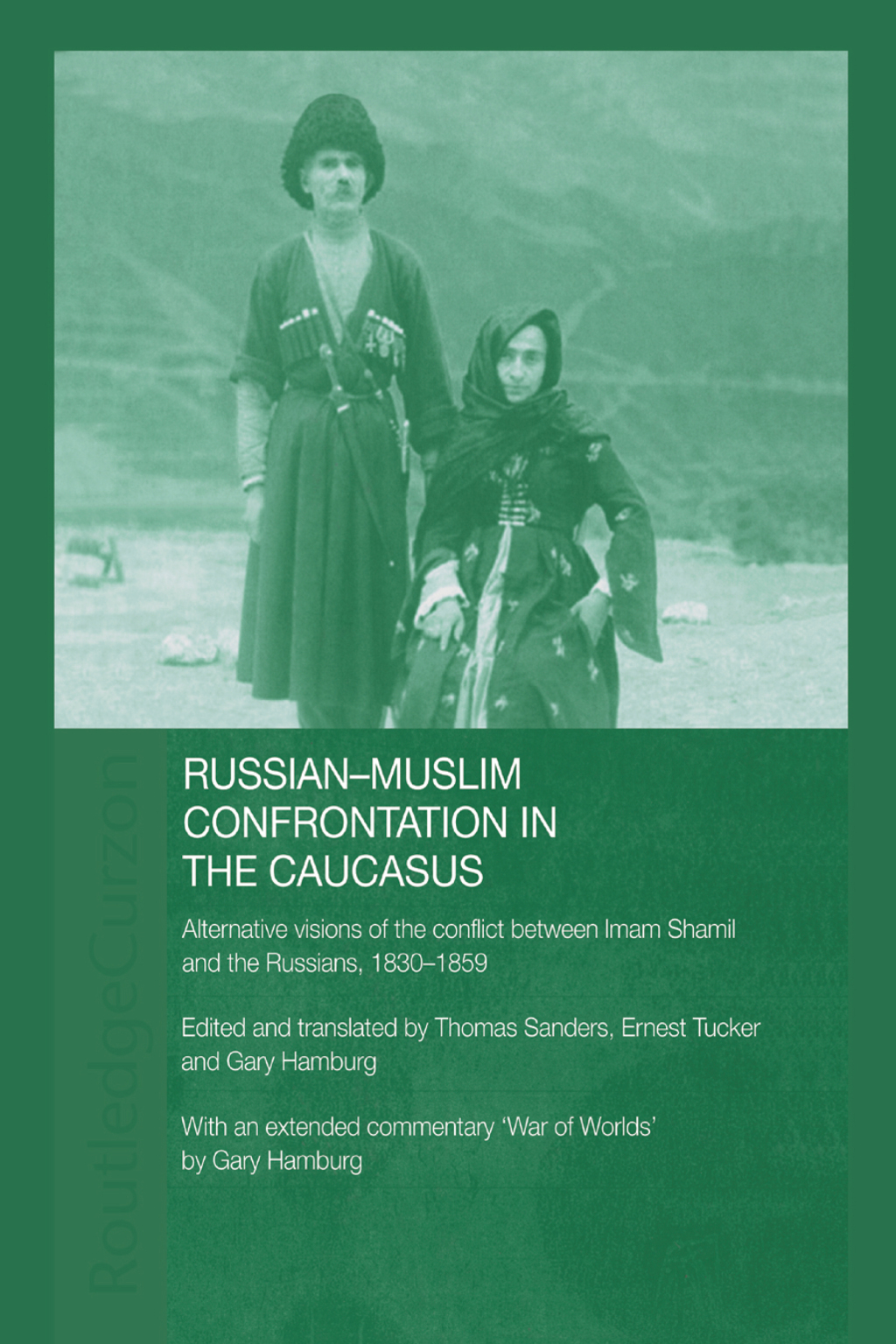 Russian-Muslim Confrontation in the Caucasus Alternative Visions of the Conflict between Imam Shamil and the Russians, 1830-1859 1st Edition