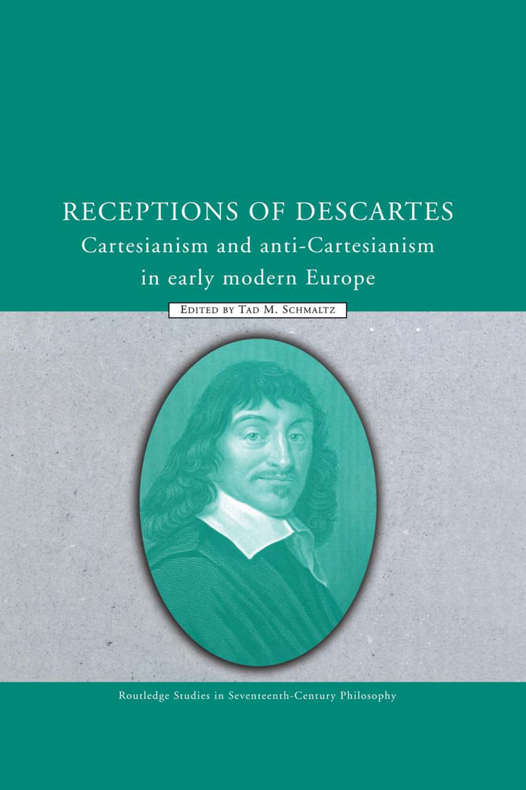 Receptions of Descartes Cartesianism and Anti-Cartesianism in Early Modern Europe 1st Edition