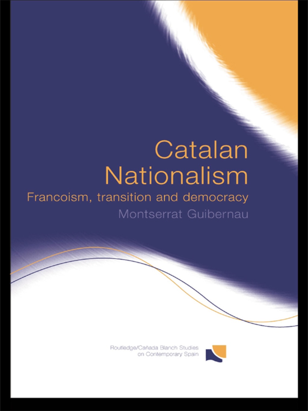 Catalan Nationalism Francoism, Transition and Democracy 1st Edition