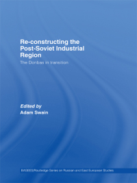 Omslagafbeelding: Re-Constructing the Post-Soviet Industrial Region 1st edition 9780415322287