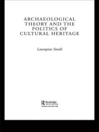 表紙画像: Archaeological Theory and the Politics of Cultural Heritage 1st edition 9780415318327