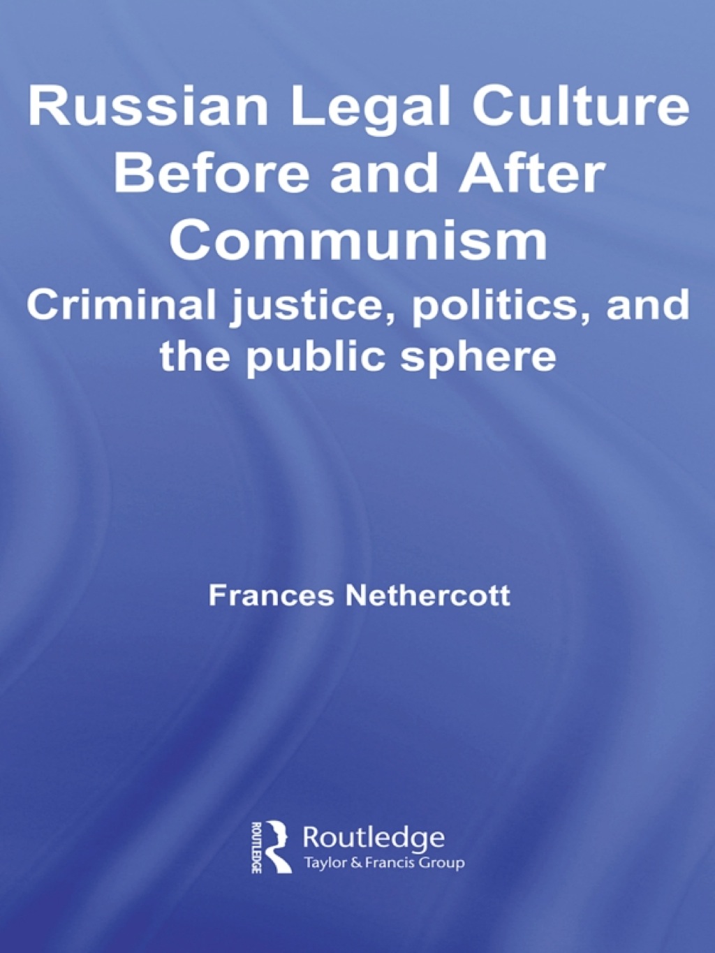 Russian Legal Culture Before and After Communism Criminal Justice, Politics and the Public Sphere 1st Edition