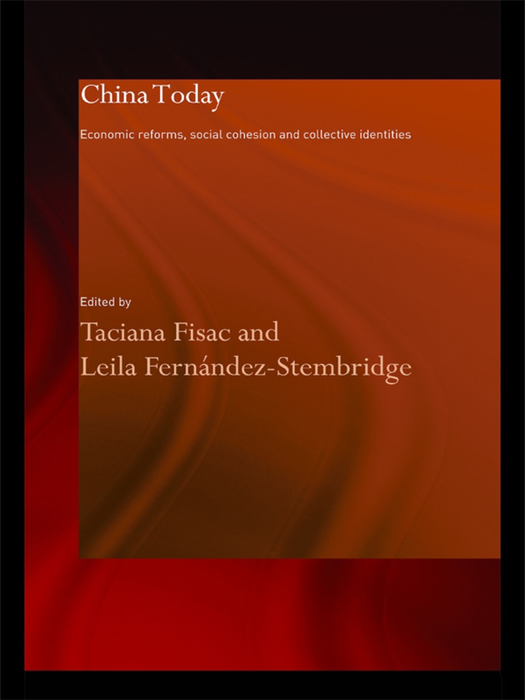 China Today Economic Reforms, Social Cohesion and Collective Identities 1st Edition