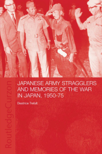 Cover image: Japanese Army Stragglers and Memories of the War in Japan, 1950-75 1st edition 9780415406284