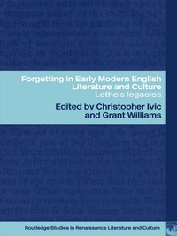 Titelbild: Forgetting in Early Modern English Literature and Culture 1st edition 9781138008748