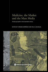 صورة الغلاف: Medicine, the Market and the Mass Media 1st edition 9780415304320