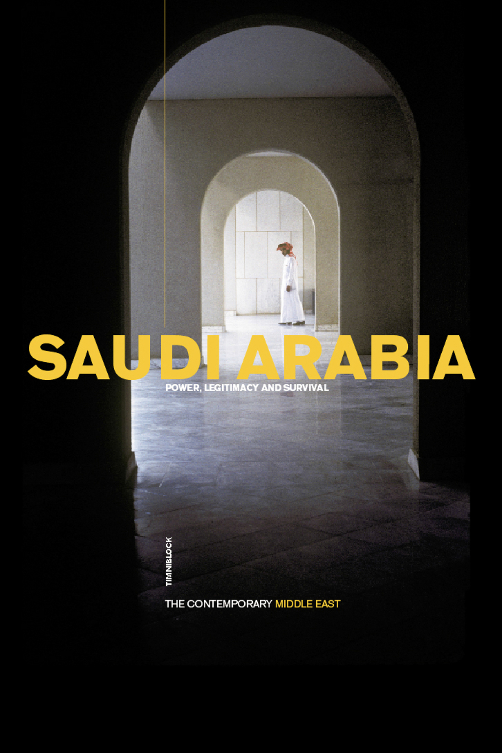Saudi Arabia Power, Legitimacy and Survival 1st Edition
