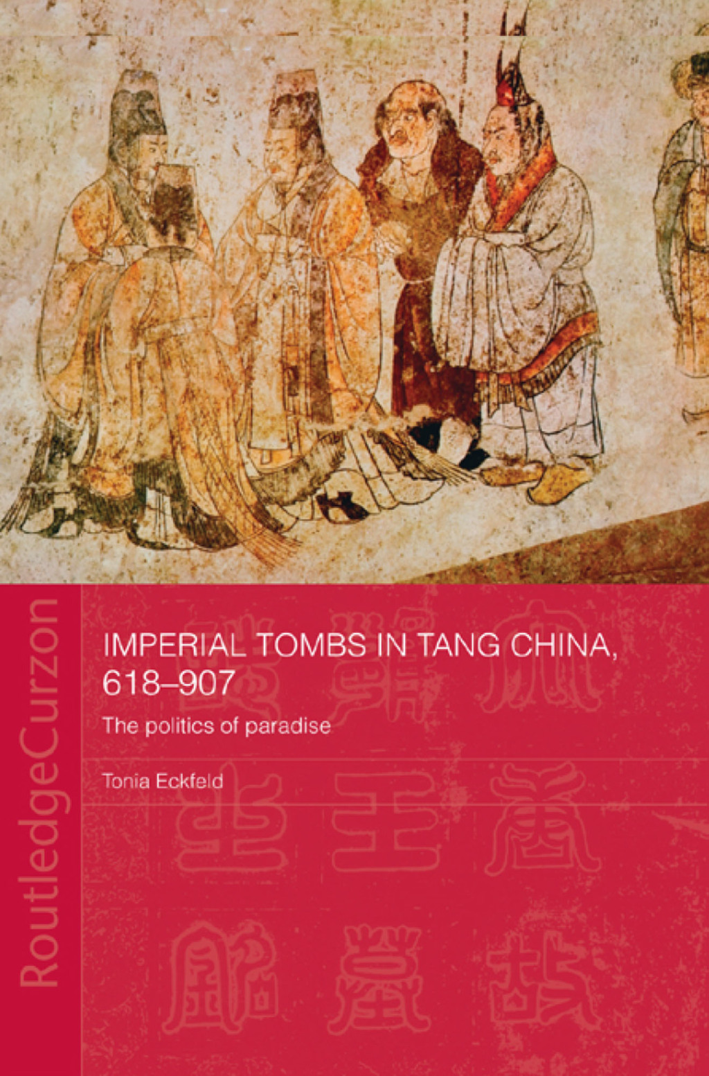 Imperial Tombs in Tang China, 618-907 The Politics of Paradise 1st Edition