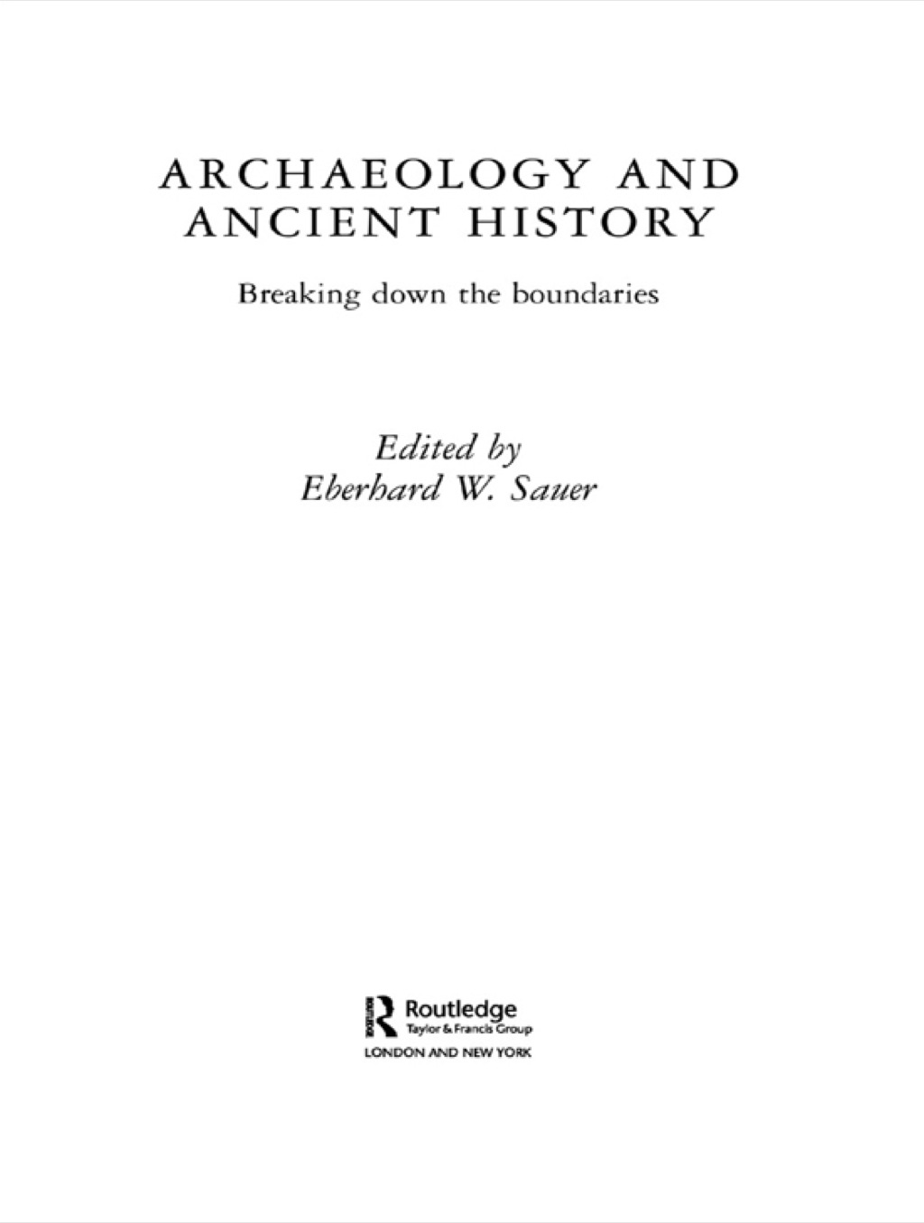 Archaeology and Ancient History Breaking Down the Boundaries 1st Edition