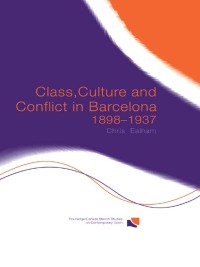 Imagen de portada: Class, Culture and Conflict in Barcelona, 1898-1937 1st edition 9780415859837