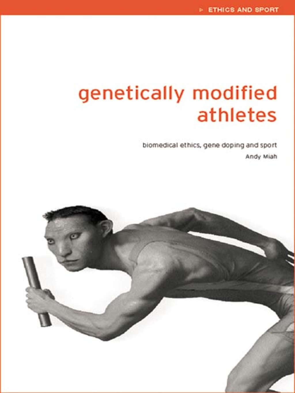 Genetically Modified Athletes Biomedical Ethics, Gene Doping and Sport 1st Edition