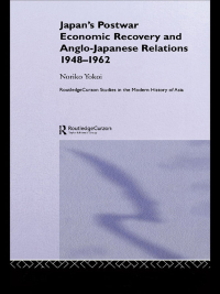 Cover image: Japan's Postwar Economic Recovery and Anglo-Japanese Relations, 1948-1962 1st edition 9780415297219