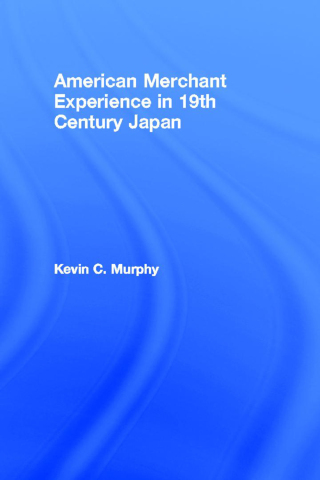 Cover image: The American Merchant Experience in Nineteenth Century Japan 1st edition 9780415296830