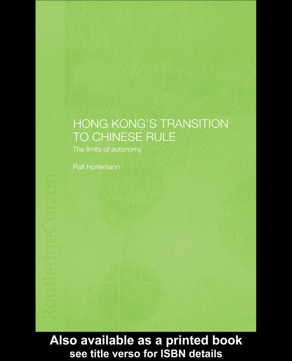Hong Kong’s Transition to Chinese Rule The Limits of Autonomy 1st Edition