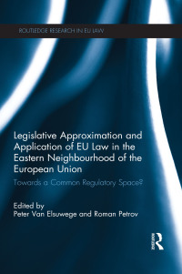Cover image: Legislative Approximation and Application of EU Law in the Eastern Neighbourhood of the European Union 1st edition 9780415640435