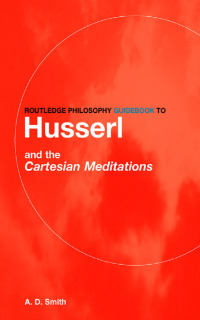 Cover image: Routledge Philosophy GuideBook to Husserl and the Cartesian Meditations 1st edition 9780415287586