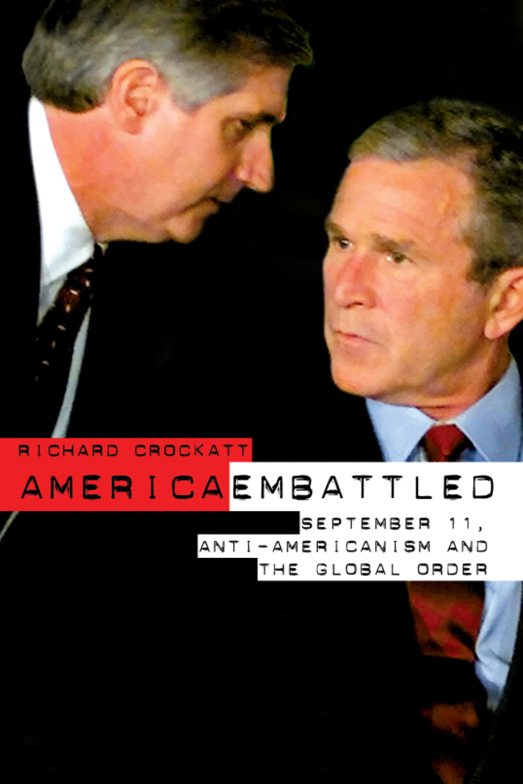 America Embattled 9/11, Anti-Americanism and the Global Order 1st Edition