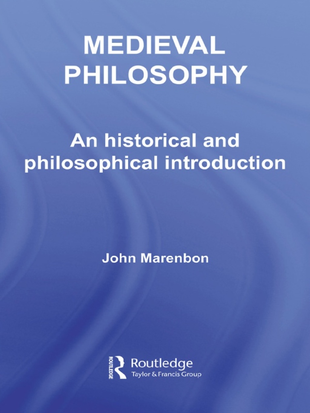 Medieval Philosophy An Historical and Philosophical Introduction 1st Edition