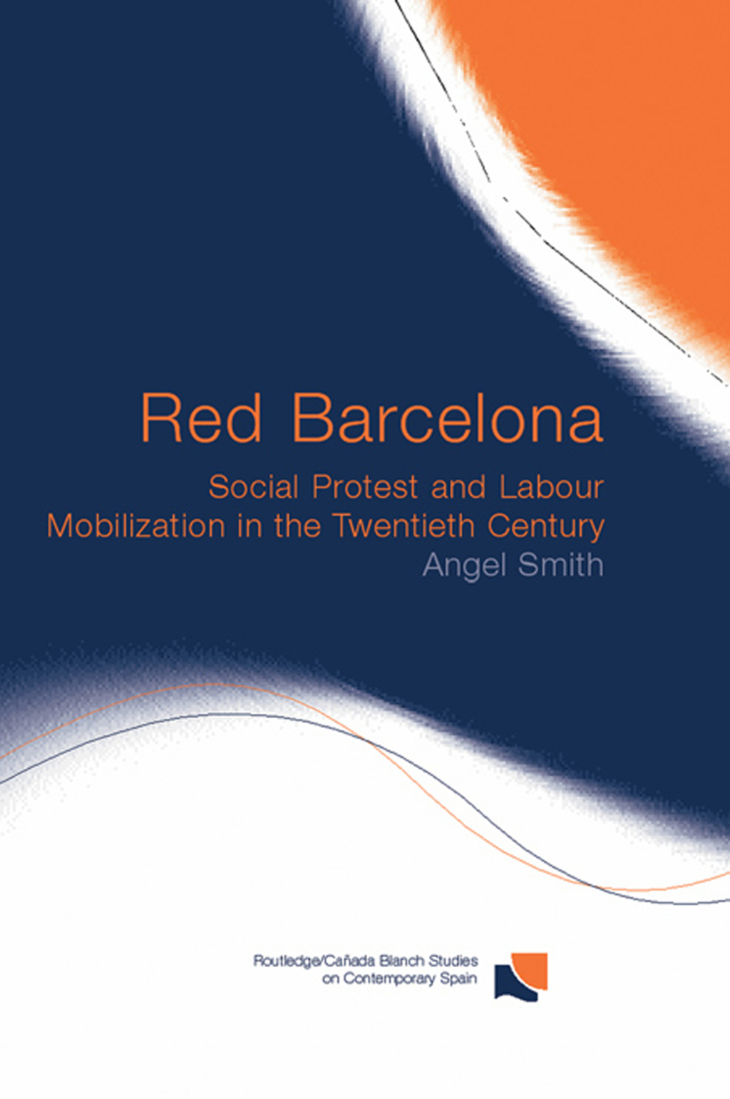 Red Barcelona Social Protest and Labour Mobilization in the Twentieth Century 1st Edition