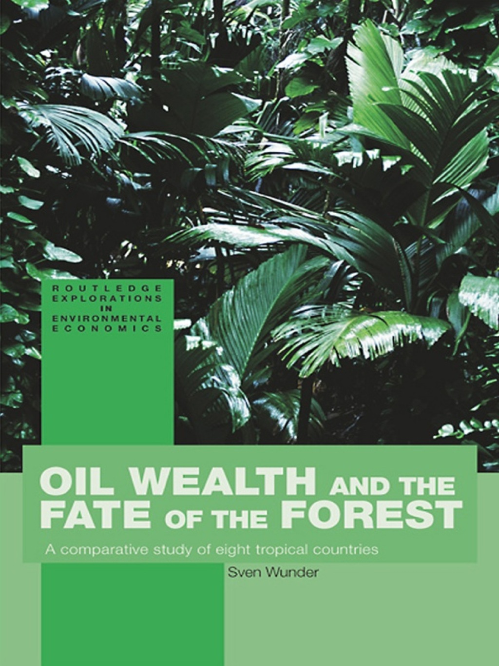 Oil Wealth and the Fate of the Forest A Comparative Study of Eight Tropical Countries 1st Edition