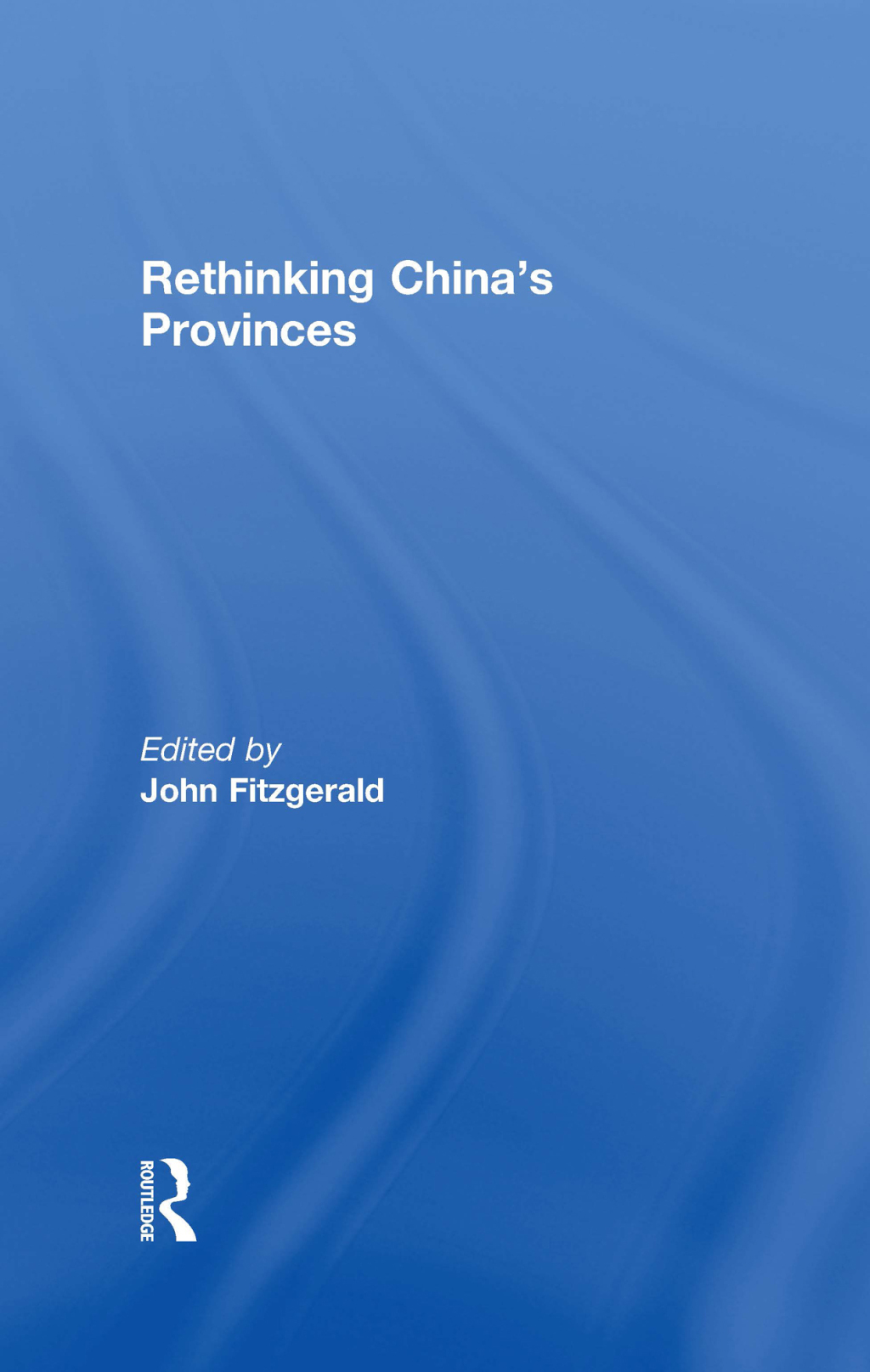 Rethinking China’s Provinces 1st Edition